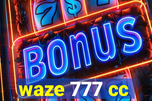 waze 777 cc